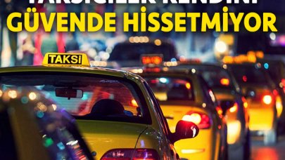 Taksiciler kendini güvende hissetmiyor