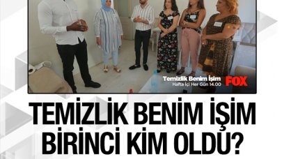 Temizlik Benim İşim 26-30 Ağustos kim birinci oldu?