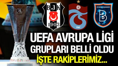 Beşiktaş, Trabzonspor ve Medipol Başakşehir'in UEFA'daki rakipleri belli oldu