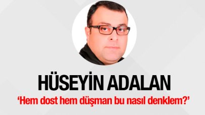 Hem dost hem düşman bu nasıl denklem?