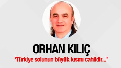 Türkiye solunun büyük kısmı cahildir...