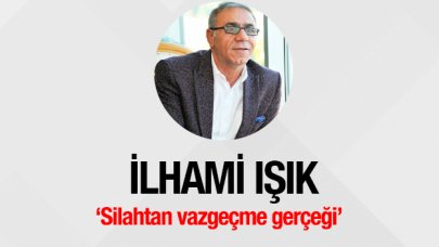 Silahtan vazgeçme gerçeği