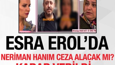 Esra Erol'da Neriman Yılmaz hapis cezası aldı mı?