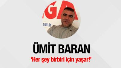 Her şey birbiri için yaşar!