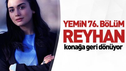 Yemin 76. bölüm Reyhan konağa geri döner! Peki ya sonrası?