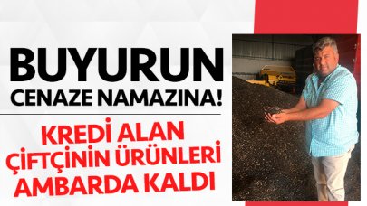 Buyurun cenaze namazına! Çiftçi isyanda