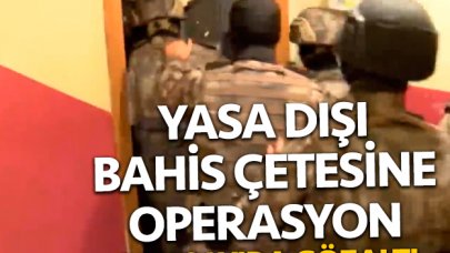 Yasa dışı bahis şebekesine operayson: Çok sayıda gözaltı var