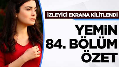 Yemin 84. bölüm izle! Yemin 85. bölüm fragmanı yayınlandı mı