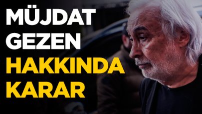 Müjdat Gezen hakkında karar verildi