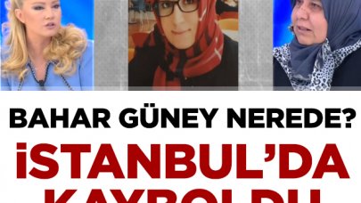 Bahar Güney nerede? Müge Anlı onu arıyor