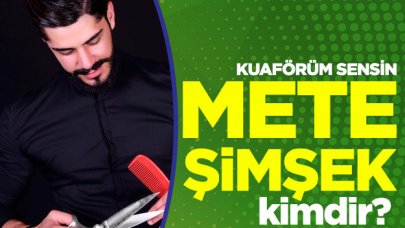 Kuaförüm Sensin Mete Şimşek kimdir? Kuaför Salonu nerede? Telefon numarası