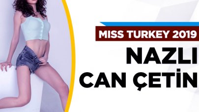 Miss Turkey 2019 finalisti Nazlı Can Çetin kimdir?