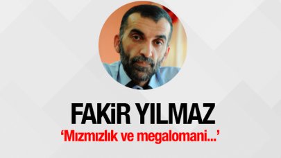 Mızmızlık ve megalomani...