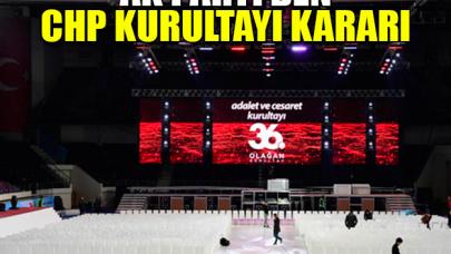 AK Parti, CHP Kurultayı için kararını verdi