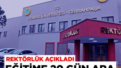 İstanbul Üniversitesi Cerrahpaşa Rektörlüğü eğitime 20 gün ara verdi