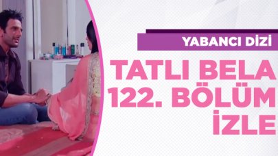 Tatlı Bela 122. bölüm izle! Tatlı Bela 123. bölüm fragmanı yayınlandı mı