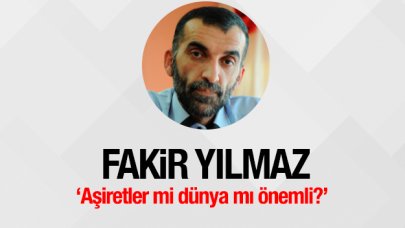 Aşiretler mi dünya mı önemli?