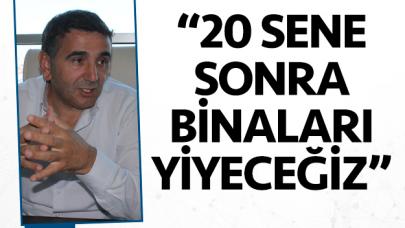 20 sene sonra binaları yiyeceğiz