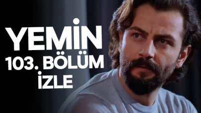 Yemin 103. bölüm izle! Yemin 104. bölüm fragmanı yayınlandı