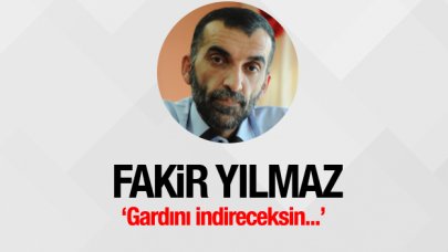 Gardını indireceksin...