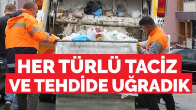 Her türlü tehdit ve tacize uğradık!