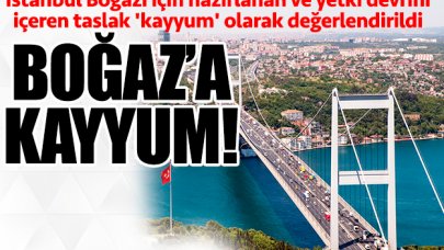 İstanbul Boğazı'na kayyum!