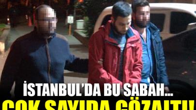 İstanbul'da terör operasyonu: Çok sayıda gözaltı var