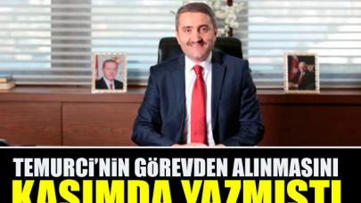 Temurci'nin görevden alınmasını kasım ayında yazmıştı