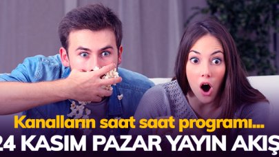 24 Kasım 2019 Pazar Atv, Kanal D, FOX Tv, TV8, TRT1, Kanal 7, Show Tv, Star Tv yayın akışı