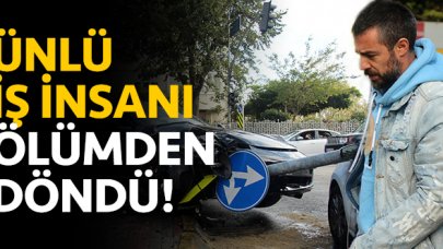 Ünlü iş insanı ölümden döndü