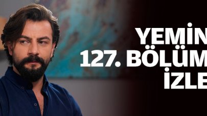 Yemin 127. bölüm izle! Yemin 128. bölüm fragmanı yayınlandı