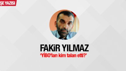 YİBO'ları kim talan etti?