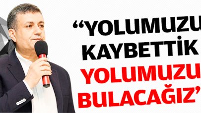 Yolumuzu kaybettik yolumuzu bulacağız