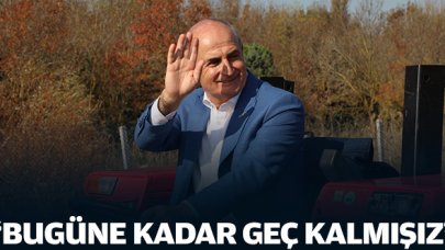 Bugüne kadar geç kalmışız