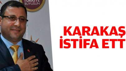 Metin Karakaş AK Parti'den istifa etti