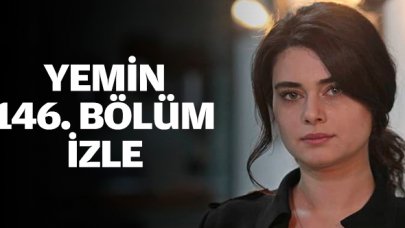 Yemin 146. bölüm izle! Yemin 147. bölüm fragmanı yayınlandı mı