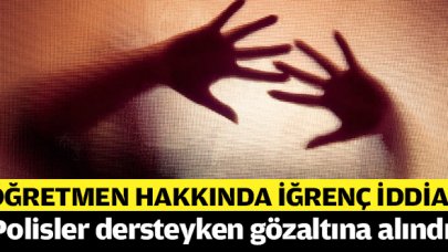 İlkokul öğretmeni hakkında taciz iddiası! Derste gözaltına alındı