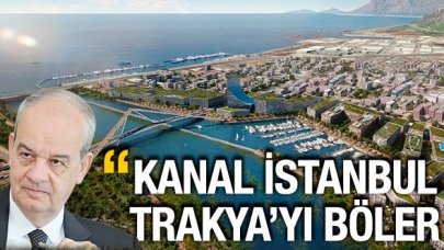 Kanal İstanbul Trakya'yı böler