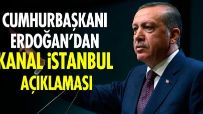 Cumhurbaşkanı Erdoğan'dan Kanal İstanbul için açıklama yaptı