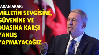 Bakan Akar'dan ''Milletimize yanlış yapmayacağız'' mesajı