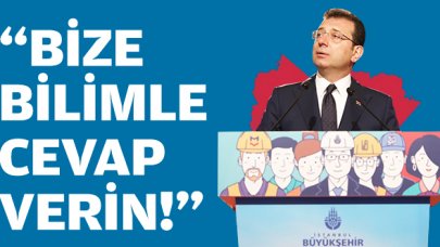 Ekrem İmamoğlu: Bize bilimle cevap verin!