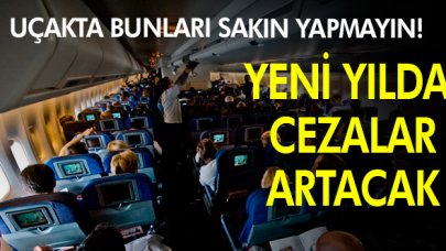 Uçakta bunları yapanın cebi yanacak!