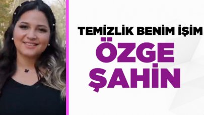 Temizlik Benim İşim Best Of Özge Şahin kimdir?