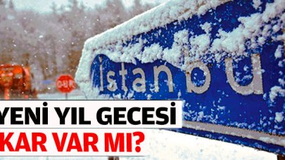 Yılbaşı gecesi kar yağacak mı?