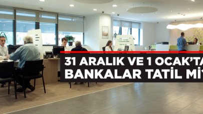 Bankalar 31 Aralık Salı (yarın) ve 1 Ocak Çarşamba günlerinde açık mı tatil mi