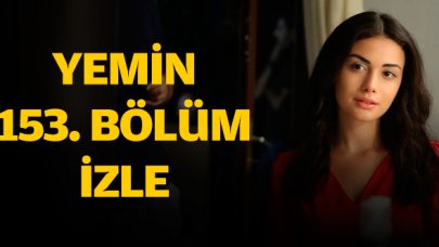 Yemin 153. bölüm izle! Yemin 154. bölüm fragmanı yayınlandı