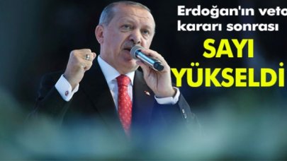 Erdoğan'ın vetosu üzerine sayı arttı