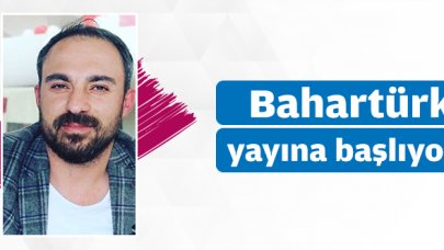 Bahartürk yayına başlıyor