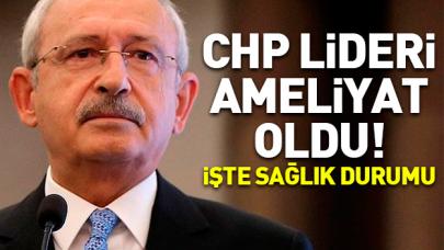 Kılıçdaroğlu ameliyat oldu