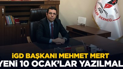 İGD Başkanı Mehmet Mert: "Yeni 10 Ocak'lar yazılmalı"